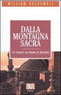 Dalla montagna sacra. Un viaggio all'ombra di Bisanzio - William Dalrymple - copertina