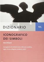 Dizionario iconografico. Immaginario di simboli, icone, miti, eroi, araldica, segni, forme, allegorie, emblemi, colori