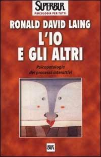 L'io e gli altri. Psicopatologia dei processi interattivi - Ronald D. Laing - copertina