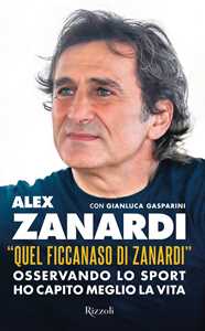 Libro «Quel ficcanaso di Zanardi». Osservando lo sport ho capito meglio la vita Alex Zanardi Gianluca Gasparini