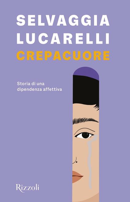 Crepacuore. Storia di una dipendenza affettiva - Selvaggia Lucarelli - copertina