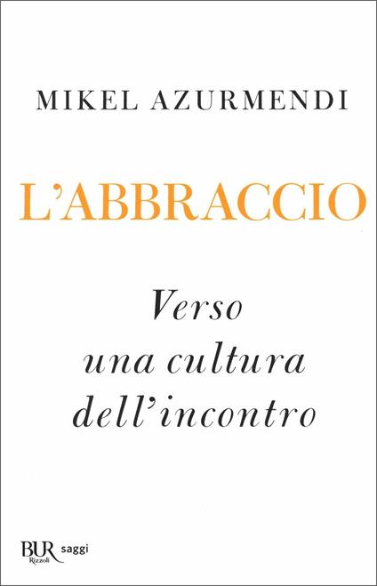 L'abbraccio. Verso una cultura dell’incontro - Mikel Azurmendi - copertina