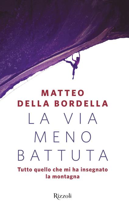 La via meno battuta. Tutto quello che mi ha insegnato la montagna - Matteo Della Bordella - copertina