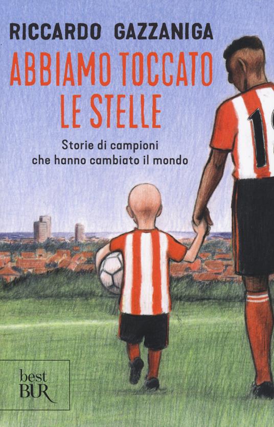 Abbiamo toccato le stelle. Storie di campioni che hanno cambiato il mondo - Riccardo Gazzaniga - copertina