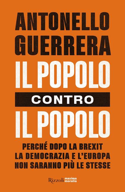 Il popolo contro il popolo. Perché dopo la Brexit la democrazia e l'Europa non saranno più le stesse - Antonello Guerrera - copertina