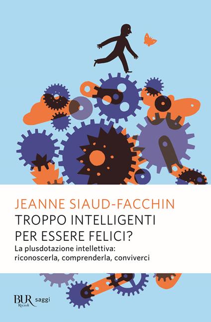 Troppo intelligenti per essere felici? La plusdotazione intellettiva; riconoscerla, comprenderla, conviverci - Jeanne Siaud-Facchin - copertina