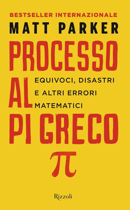 Processo al Pi Greco. Equivoci, disastri e altri errori matematici - Matt Parker - copertina