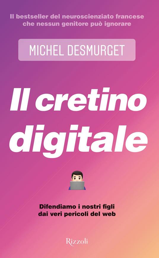 Il cretino digitale. Difendiamo i nostri figli dai veri pericoli del web - Michel Desmurget - copertina