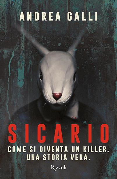 Sicario. Come si diventa un killer. Una storia vera - Andrea Galli - copertina