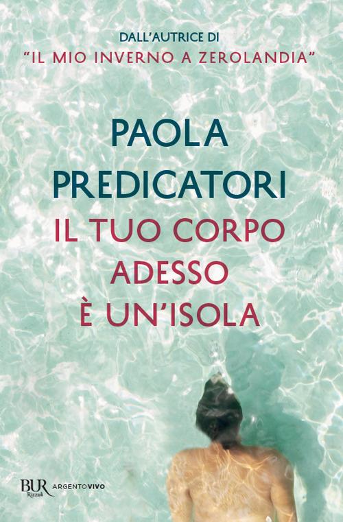 Il tuo corpo adesso è un'isola - Paola Predicatori - copertina