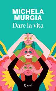 Libro Dare la vita Michela Murgia