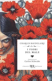 I fiori del male. Testo francese a fronte - Charles Baudelaire - Libro -  Rizzoli - BUR Classici BUR Deluxe | laFeltrinelli