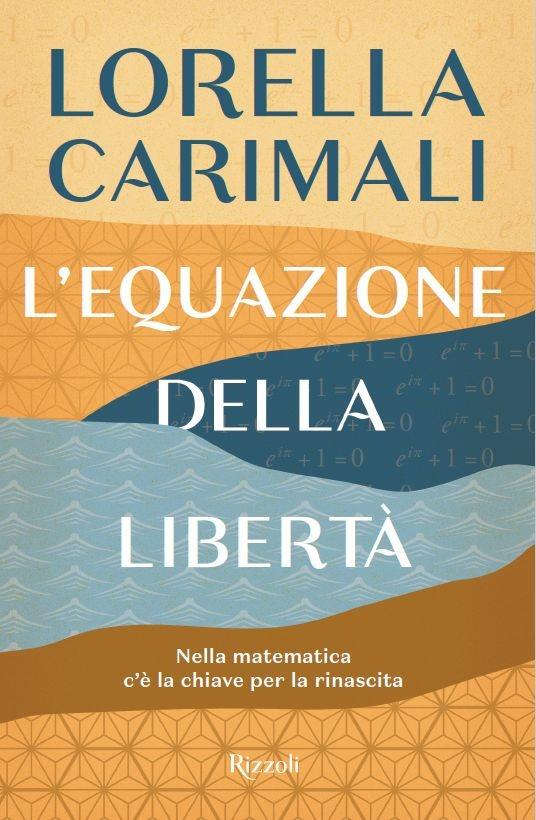 L'equazione della libertà. Nella matematica c'è la chiave per la rinascita - Lorella Carimali - copertina