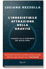 L'irresistibile attrazione della gravità. Viaggio alla scoperta dei buchi neri