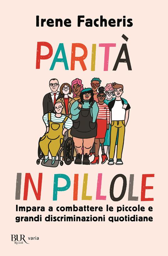 Parità in pillole. Impara a combattere le piccole e grandi discriminazioni quotidiane - Irene Facheris - copertina