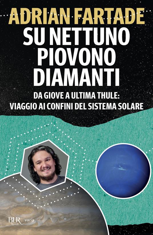 Su Nettuno piovono diamanti. Da Giove a Ultima Thule: viaggio ai confini del sistema solare - Adrian Fartade - copertina