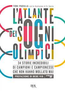 Libro L'atlante dei sogni olimpici. 34 storie incredibili di campioni e campionesse che non hanno mollato mai Antonio Padilla