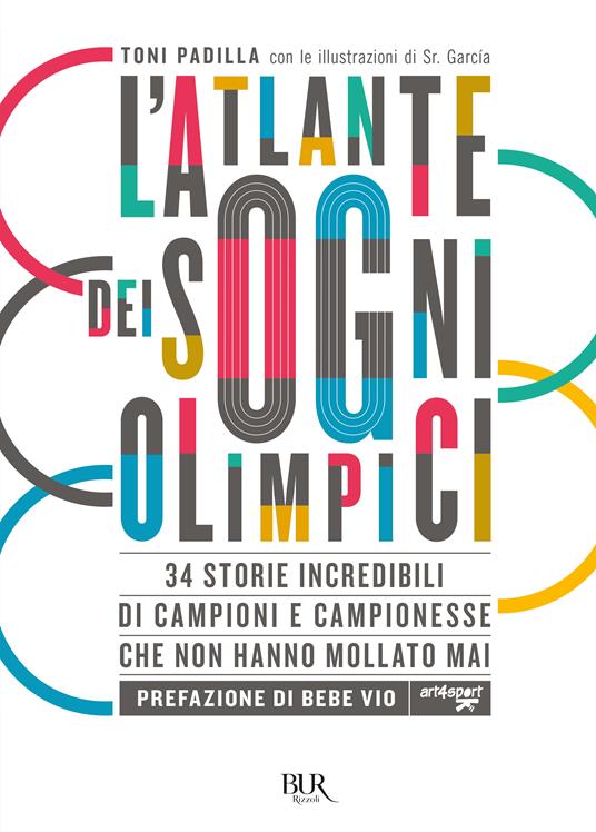 L'atlante dei sogni olimpici. 34 storie incredibili di campioni e campionesse che non hanno mollato mai - Antonio Padilla - copertina