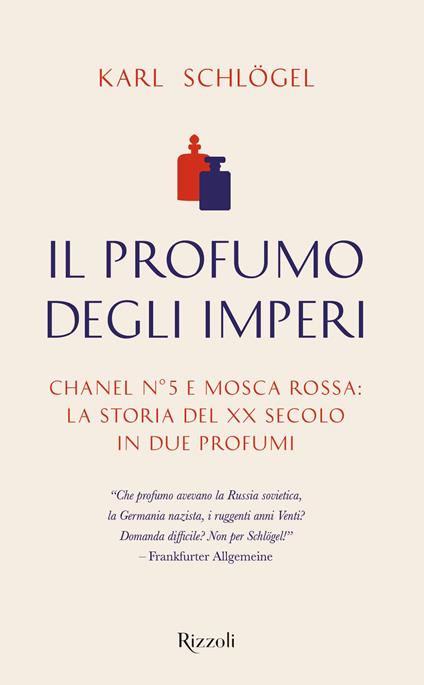 Il profumo degli imperi. Chanel n° 5 e Mosca Rossa: la storia del XX secolo in due profumi - Karl Schlögel - copertina