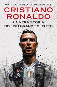 Cristiano Ronaldo. La vera storia del più grande di tutti