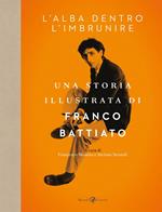 L'alba dentro l'imbrunire. Una storia illustrata di Franco Battiato