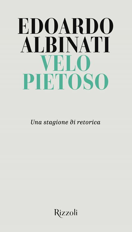 Velo pietoso. Una stagione di retorica - Edoardo Albinati - copertina