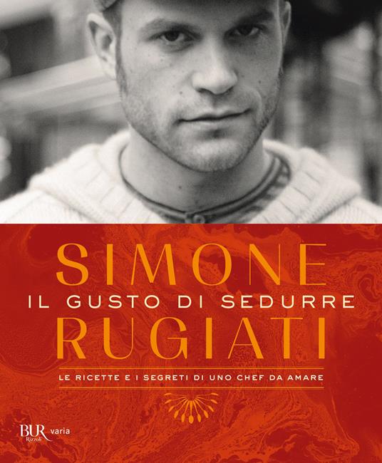 Il gusto di sedurre. Le ricette e i segreti di uno chef da amare. Ediz. illustrata - Simone Rugiati - copertina