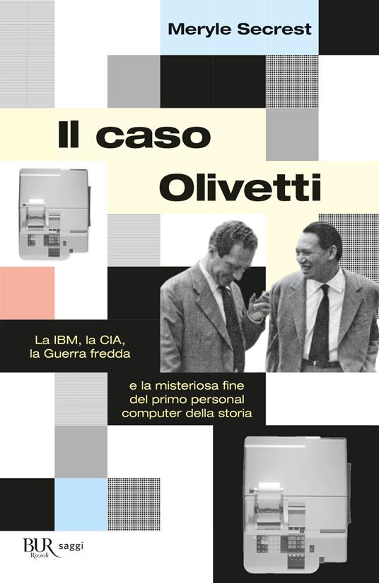 Il caso Olivetti. La IBM, la CIA, la Guerra fredda e la misteriosa fine del primo personal computer della storia - Meryle Secrest - copertina