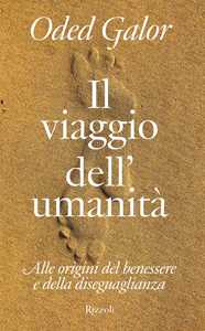 Libro Il viaggio dell'umanità. Alle origini del benessere e della diseguaglianza Oded Galor