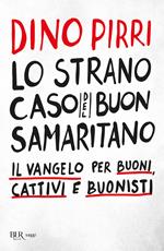 Lo strano caso del buon samaritano. Il Vangelo per buoni, cattivi e buonisti