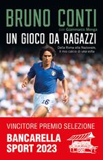 Un gioco da ragazzi. Dalla Roma alla Nazionale, il mio calcio di una volta