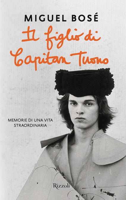 Il figlio di Capitan Tuono. Memorie di una vita straordinaria - Miguel Bosé - copertina