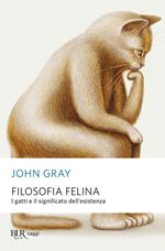 Filosofia felina. I gatti e il significato dell'esistenza