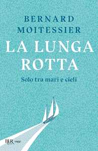 Libro La lunga rotta. Solo tra mari e cieli Bernard Moitessier