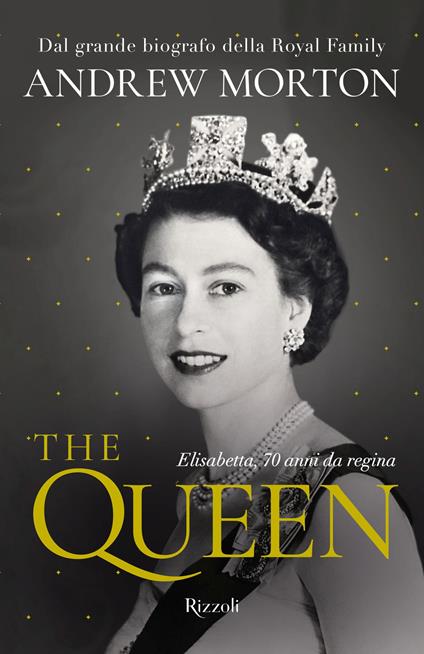 The Queen. Elisabetta, 70 anni da regina - Andrew Morton - Libro - Rizzoli  - Varia