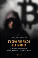 L'uomo più ricco del mondo. Un'indagine per scoprire chi è Satoshi Nakamoto, l'ideatore di Bitcoin