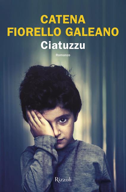 Ciatuzzu - Catena Fiorello Galeano - Libro - Rizzoli - Le narrative |  Feltrinelli