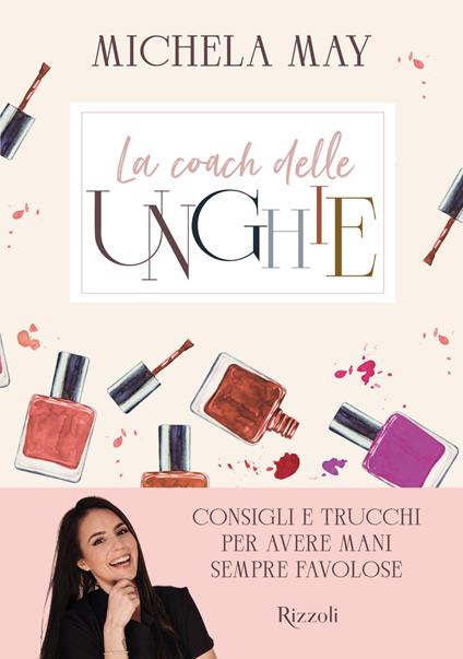 La coach delle unghie. Consigli e trucchi per avere mani sempre favolose - Michela May - copertina