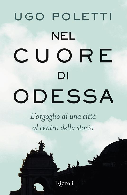 Nel cuore di Odessa. L'orgoglio di una città al centro della storia - Ugo Andrea Poletti - copertina