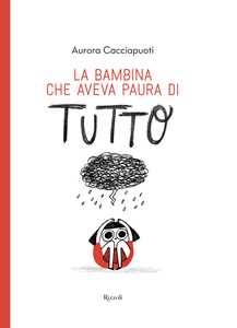 Libro La bambina che aveva paura di tutto. Ediz. a colori Aurora Cacciapuoti