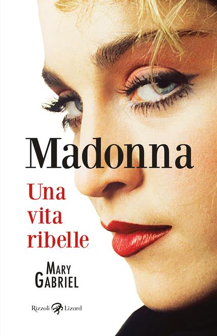 Madonna. Una vita ribelle. Ediz. illustrata - Mary Gabriel - copertina