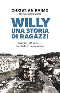 Libro Willy. Una storia di ragazzi. Il delitto di Colleferro: inchiesta su un massacro Christian Raimo Alessandro Coltré