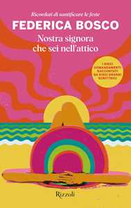 Libro Nostra signora che sei nell'attico. Ricordati di santificare le feste Federica Bosco