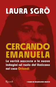 Libro Cercando Emanuela. Le verità nascoste e le nuove indagini sul ruolo del Vaticano nel caso Orlandi Laura Sgrò