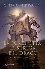 La forchetta, la strega e il drago. Racconti da Alagaësia