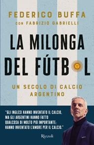 La milonga del Fútbol. Un secolo di calcio argentino