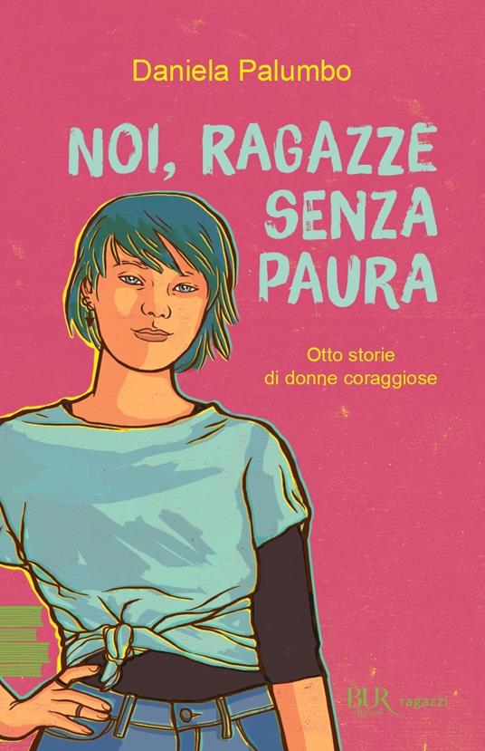 Noi, ragazze senza paura. Otto storie di donne coraggiose - Daniela Palumbo - copertina