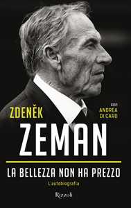 Libro La bellezza non ha prezzo. L'autobiografia Zdenek Zeman Andrea Di Caro