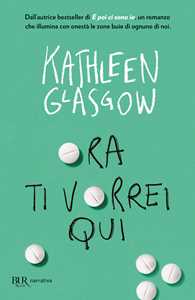 Libro Ora ti vorrei qui Kathleen Glasgow