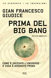 Libro Prima del Big Bang. Come è iniziato l'universo e cosa è avvenuto prima Gian Francesco Giudice